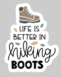 Life Is Better In Hiking Boots